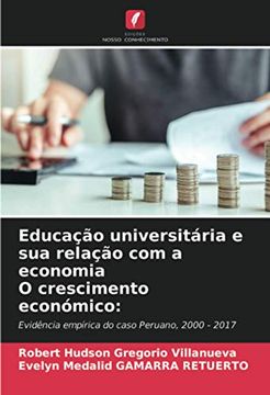 portada Educação Universitária e sua Relação com a Economia o Crescimento Económico: Evidência Empírica do Caso Peruano, 2000 - 2017 (in Portuguese)