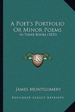 portada a poet's portfolio or minor poems a poet's portfolio or minor poems: in three books (1835) in three books (1835) (en Inglés)