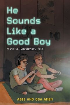 portada He Sounds Like a Good Boy: A Digital Cautionary Tale (en Inglés)