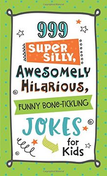 portada 999 Super Silly, Awesomely Hilarious, Funny Bone-Tickling Jokes for Kids (en Inglés)