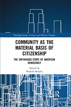 portada Community as the Material Basis of Citizenship: The Unfinished Story of American Democracy (Routledge Studies in Social and Political Thought) (in English)