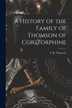 portada A History of the Family of Thomson of Corstorphine (en Inglés)