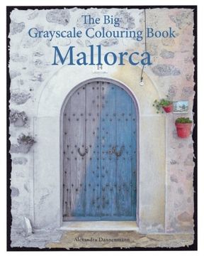 portada The Big Grayscale Colouring Book: Mallorca: Colouring book for adults featuring greyscale photos.