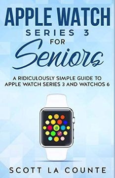 portada Apple Watch Series 3 for Seniors: A Ridiculously Simple Guide to Apple Watch Series 3 and Watchos 6 (in English)