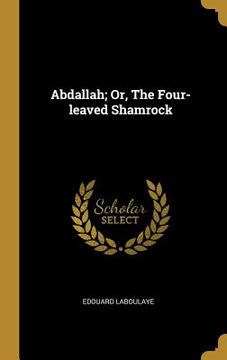 portada Abdallah; Or, The Four-leaved Shamrock (in English)