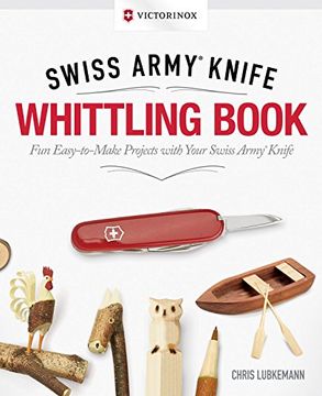 portada Victorinox Swiss Army Knife Whittling Gift Edition: Fun, Easy-to-Make Projects with Your Swiss Army Knife (en Inglés)