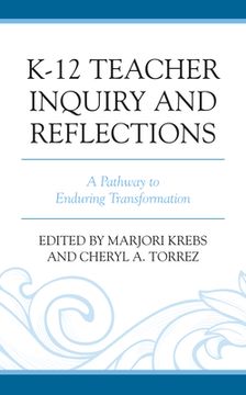 portada K-12 Teacher Inquiry and Reflections: A Pathway to Enduring Transformation (en Inglés)