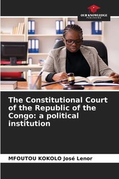 portada The Constitutional Court of the Republic of the Congo: a political institution (en Inglés)