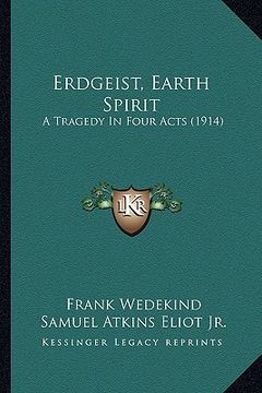 portada erdgeist, earth spirit: a tragedy in four acts (1914) (en Inglés)