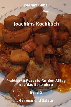 portada Joachims Kochbuch Band 3 Gemüse und Salate: Praktische Rezepte für den Alltag und das Besondere (in German)