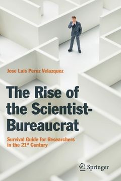 portada The Rise of the Scientist-Bureaucrat: Survival Guide for Researchers in the 21st Century (in English)