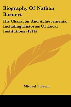 portada biography of nathan barnert: his character and achievements, including histories of local institutions (1914) (en Inglés)