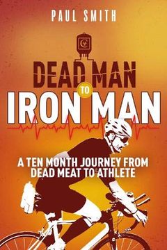 portada Dead man to Iron Man: A ten Month Journey From Dead Meat to Athlete (en Inglés)