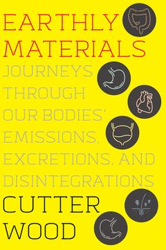 portada Earthly Materials: Journeys Through Our Bodies' Emissions, Excretions, and Disintegrations