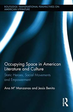 portada Occupying Space in American Literature and Culture: Static Heroes, Social Movements and Empowerment (Routledge Transnational Perspectives on American Literature) (en Inglés)