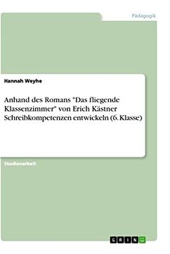 portada Anhand des Romans das Fliegende Klassenzimmer von Erich Kstner Schreibkompetenzen Entwickeln 6 Klasse (en Alemán)