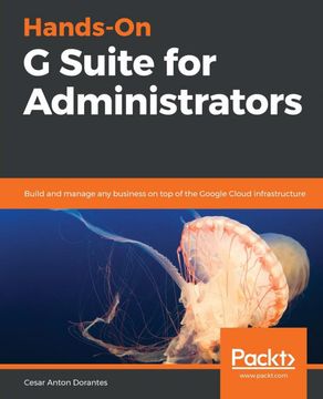 portada Hands-On g Suite for Administrators: Build and Manage any Business on top of the Google Cloud Infrastructure (in English)