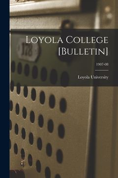 portada Loyola College [Bulletin]; 1907-08 (en Inglés)