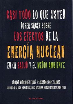 portada Casi Todo lo que Usted Desea Saber Sobre los Efectos de la Energía Nuclear en la Salud y el Medioambiente (in Spanish)