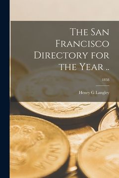 portada The San Francisco Directory for the Year ..; 1858 (en Inglés)