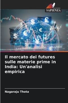 portada Il mercato dei futures sulle materie prime in India: Un'analisi empirica (in Italian)
