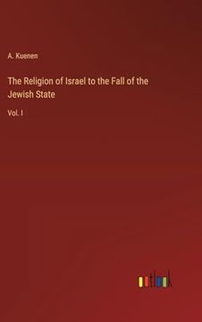 portada The Religion of Israel to the Fall of the Jewish State: Vol. I (en Inglés)
