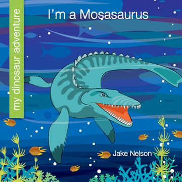 portada I'M a Mosasaurus (my Dinosaur Adventure) (en Inglés)