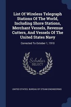 portada List Of Wireless Telegraph Stations Of The World, Including Shore Stations, Merchant Vessels, Revenue Cutters, And Vessels Of The United States Navy: