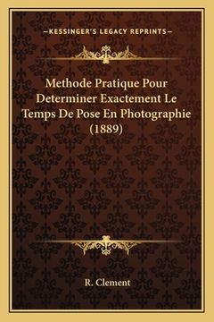 portada Methode Pratique Pour Determiner Exactement Le Temps De Pose En Photographie (1889) (in French)
