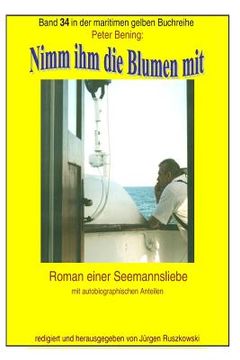 portada Nimm ihm die Blumen mit: Roman einer Seemannsliebe mit autobiographischen Anteilen (in German)