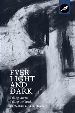 portada Ever Light and Dark: Telling Secrets, Telling the Truth (in English)