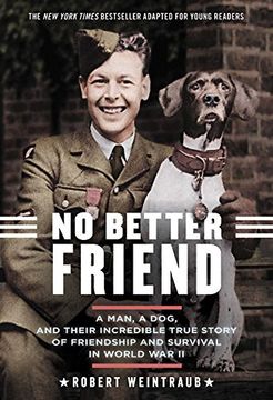 portada No Better Friend: Young Readers Edition: A Man, a Dog, and Their Incredible True Story of Friendship and Survival in World war ii (in English)
