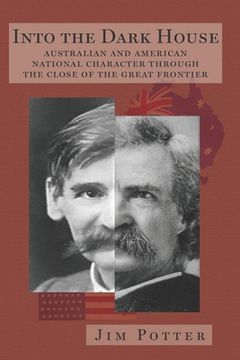 portada Into the Dark House: Australian and American National Character Through the Close of the Great Frontier (en Inglés)