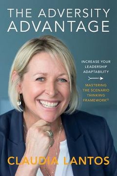 portada The Adversity Advantage: Increase your leadership adaptability - Mastering the Scenario Thinking Framework(TM) (en Inglés)