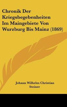 portada Chronik Der Kriegsbegebenheiten Im Maingebiete Von Wurzburg Bis Mainz (1869) (en Alemán)