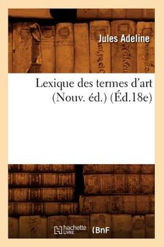 portada Lexique Des Termes d'Art (Nouv. Éd.) (Éd.18e) (en Francés)