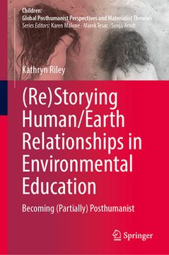 portada (Re)Storying Human/Earth Relationships in Environmental Education: Becoming (Partially) Posthumanist (en Inglés)