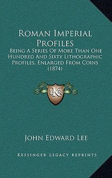 portada roman imperial profiles: being a series of more than one hundred and sixty lithographic profiles, enlarged from coins (1874) (en Inglés)