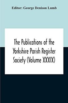 portada The Publications Of The Yorkshire Parish Register Society (Volume Xxxix) The Registers Of The Chapel Of Austerfield In The Parish Of Blyth And In The (en Inglés)
