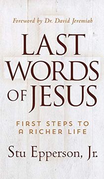 portada Last Words of Jesus: First Steps to a Richer Life (en Inglés)