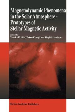 portada magnetodynamic phenomena in the solar atmosphere: prototypes of stellar magnetic activity (en Inglés)