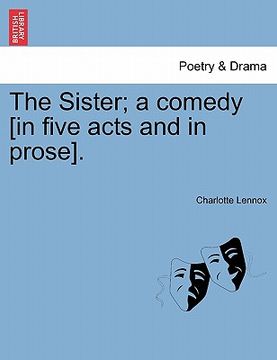 portada the sister; a comedy [in five acts and in prose]. (in English)