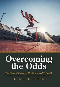 portada Overcoming the Odds: The Story of Courage, Resilience and Triumph (en Inglés)