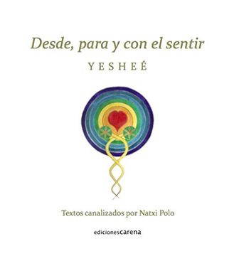 portada Desde, Para y con el Sentir: Textos Canalizados por Natxi Polo: 500 (Crecimiento Carena) (in Spanish)