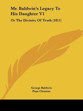 portada mr. baldwin's legacy to his daughter v1: or the divinity of truth (1811)