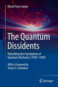 portada The Quantum Dissidents: Rebuilding the Foundations of Quantum Mechanics (1950-1990) (en Inglés)