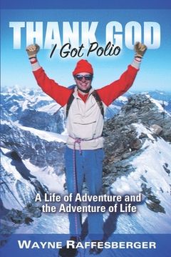 portada Thank God I Got Polio: A Life of Adventure and the Adventure of Life (en Inglés)