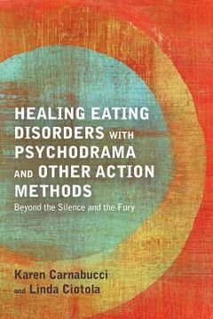 portada Healing Eating Disorders with Psychodrama and Other Action Methods: Beyond the Silence and the Fury (en Inglés)