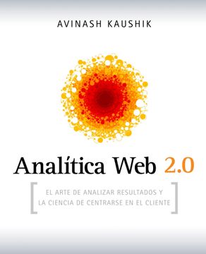 portada Analítica web 2. 0: El Arte de Analizar Resultados y la Ciencia de Centrarse en el Cliente (in Spanish)