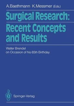 portada surgical research: recent concepts and results: festschrift dedicated to walter brendel on occasion of his 65th birthday (en Inglés)